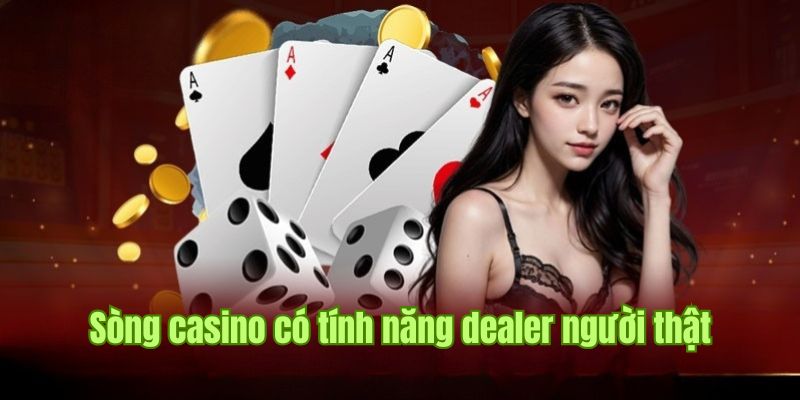 Sòng casino có sự kết hợp của dealer người thật hấp dẫn