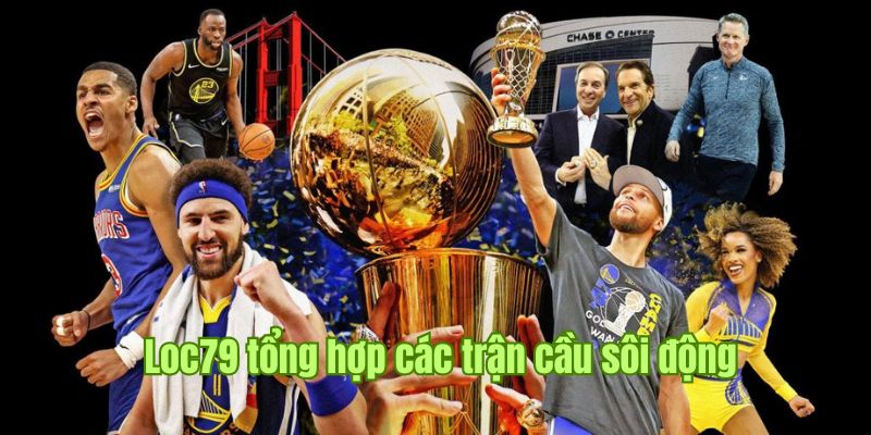 Chuyên mục thể thao loc79 sôi động với các trận cầu nổi tiếng