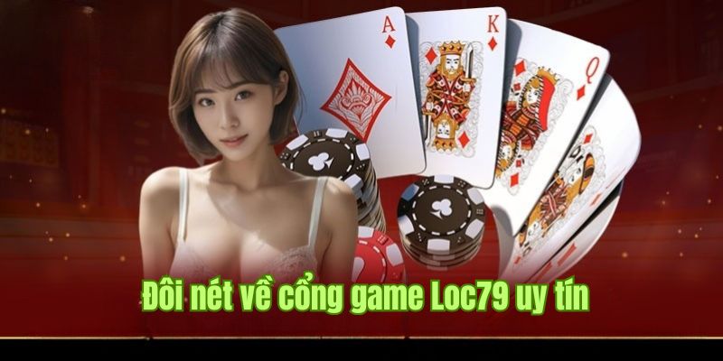 Loc79 - Nền tảng cá cược trực tuyến thu hút trăm triệu khách hàng