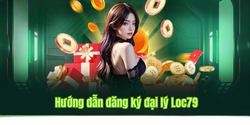 Quy trình đăng ký tài khoản đối tác loc79